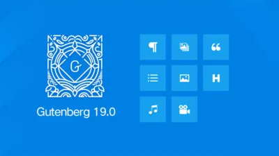 即将发布的 WordPress 6.7 集成 Gutenberg 19.0：新功能详解